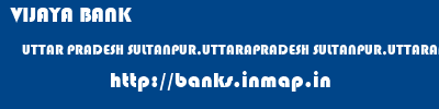 VIJAYA BANK  UTTAR PRADESH SULTANPUR,UTTARAPRADESH SULTANPUR,UTTARAPRADESH   banks information 